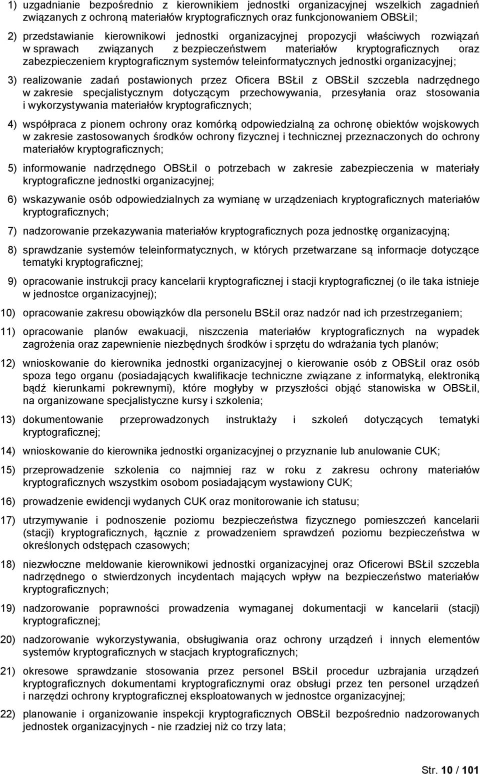 jednostki organizacyjnej; 3) realizowanie zadań postawionych przez Oficera BSŁiI z OBSŁiI szczebla nadrzędnego w zakresie specjalistycznym dotyczącym przechowywania, przesyłania oraz stosowania i