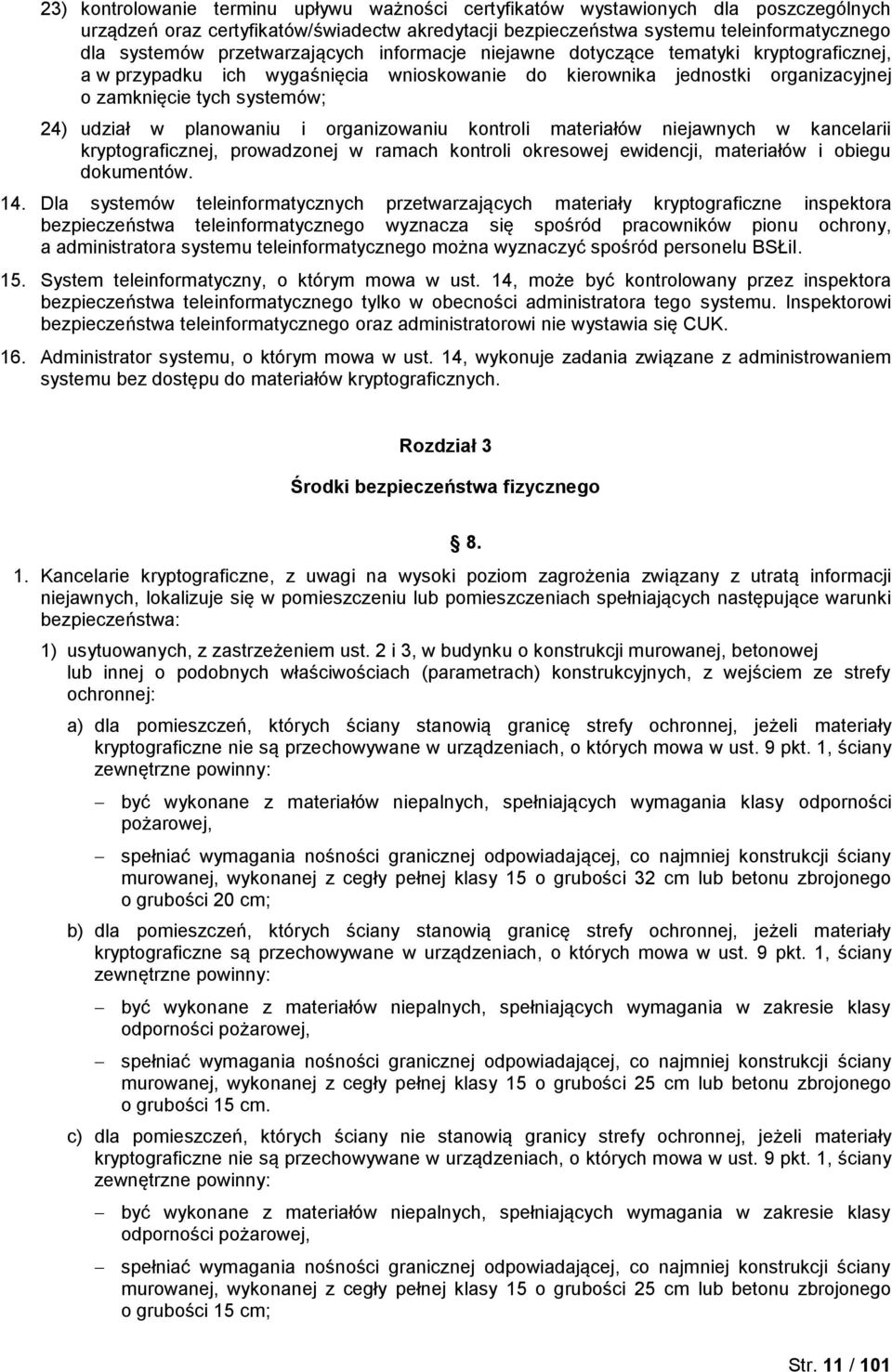 planowaniu i organizowaniu kontroli materiałów niejawnych w kancelarii kryptograficznej, prowadzonej w ramach kontroli okresowej ewidencji, materiałów i obiegu dokumentów. 14.