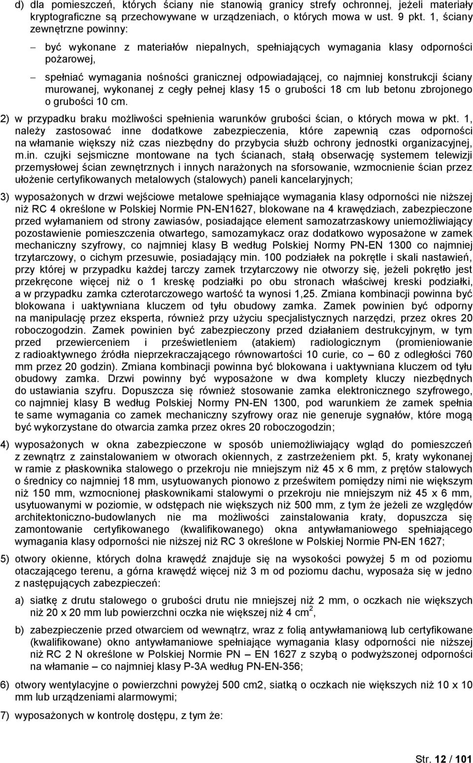 ściany murowanej, wykonanej z cegły pełnej klasy 15 o grubości 18 cm lub betonu zbrojonego o grubości 10 cm. 2) w przypadku braku możliwości spełnienia warunków grubości ścian, o których mowa w pkt.