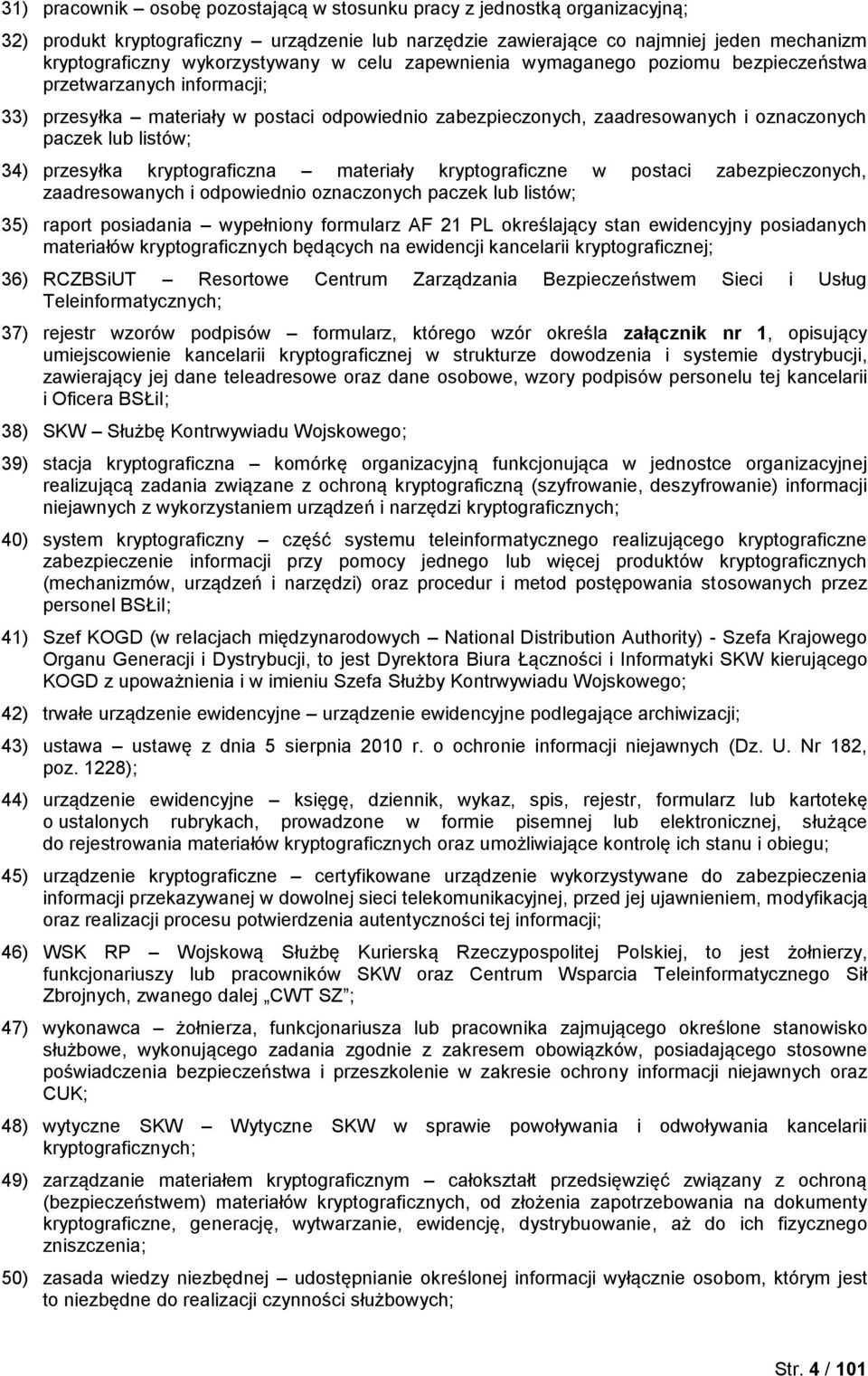 przesyłka kryptograficzna materiały kryptograficzne w postaci zabezpieczonych, zaadresowanych i odpowiednio oznaczonych paczek lub listów; 35) raport posiadania wypełniony formularz AF 21 PL