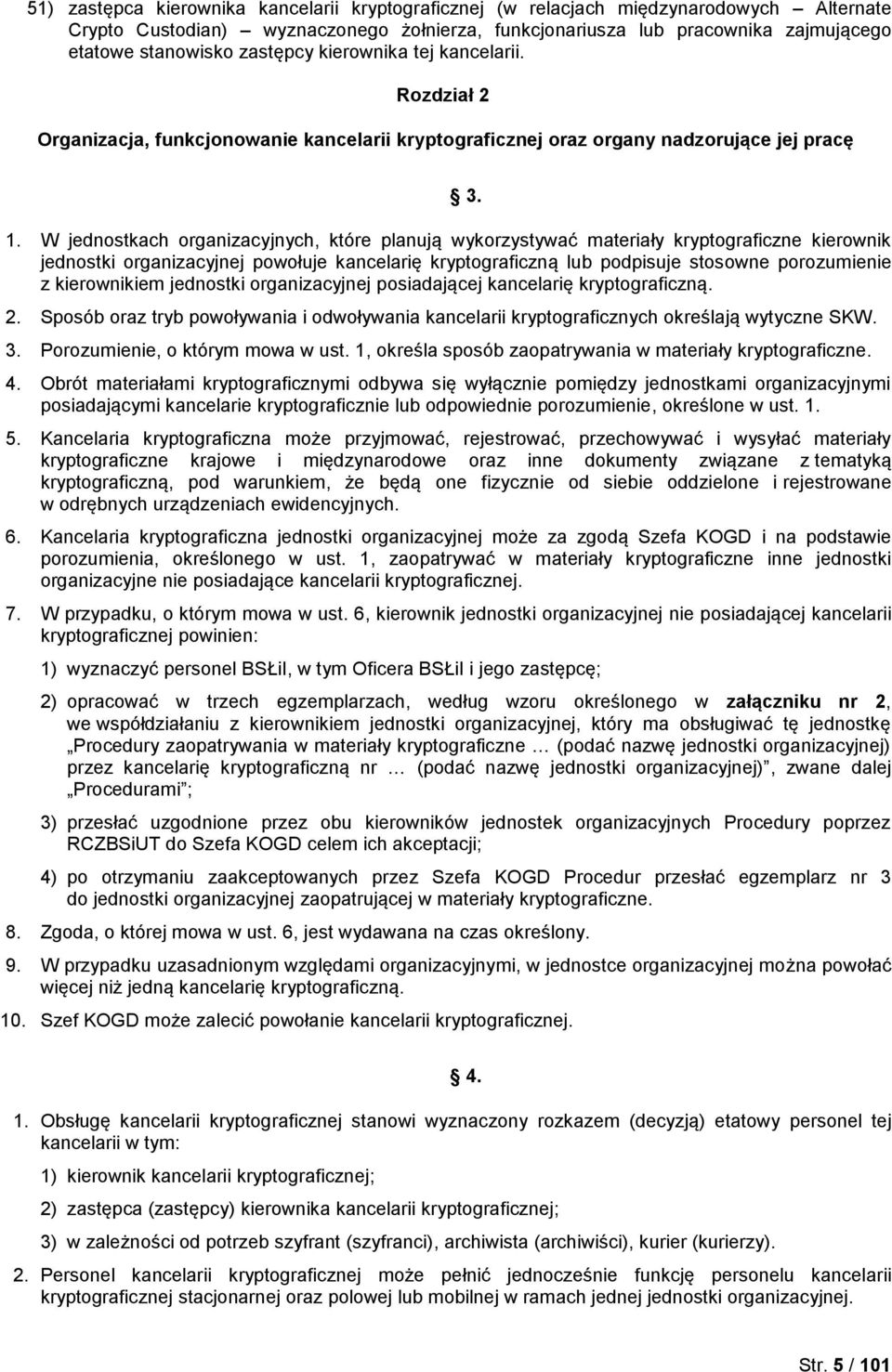 W jednostkach organizacyjnych, które planują wykorzystywać materiały kryptograficzne kierownik jednostki organizacyjnej powołuje kancelarię kryptograficzną lub podpisuje stosowne porozumienie z