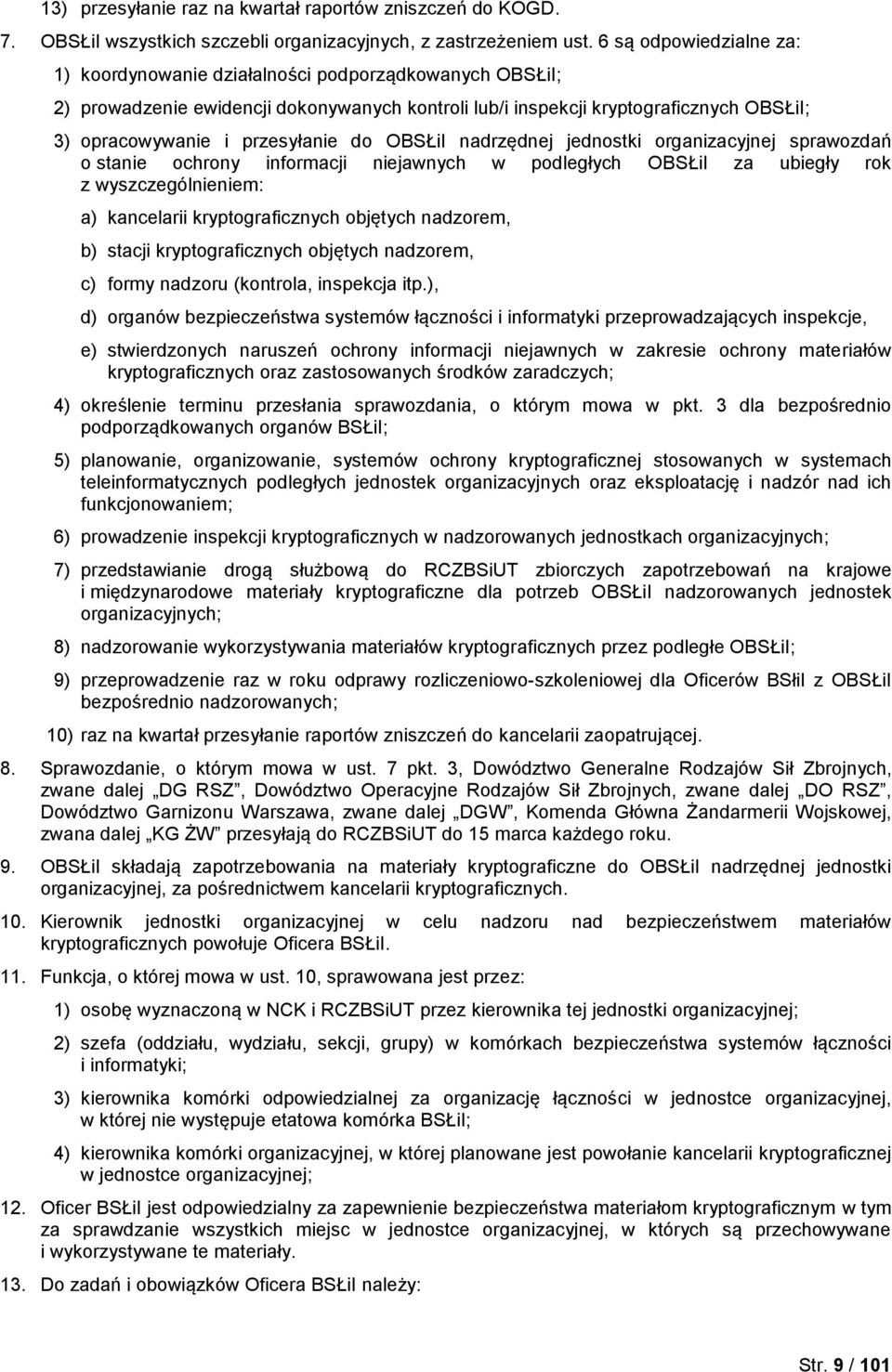 do OBSŁiI nadrzędnej jednostki organizacyjnej sprawozdań o stanie ochrony informacji niejawnych w podległych OBSŁiI za ubiegły rok z wyszczególnieniem: a) kancelarii kryptograficznych objętych