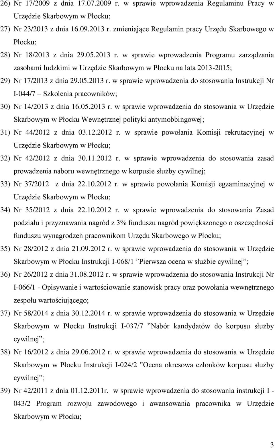 05.2013 r. w sprawie wprowadzenia do stosowania w Urzędzie Skarbowym w Płocku Wewnętrznej polityki antymobbingowej; 31) Nr 44/2012 z dnia 03.12.2012 r.