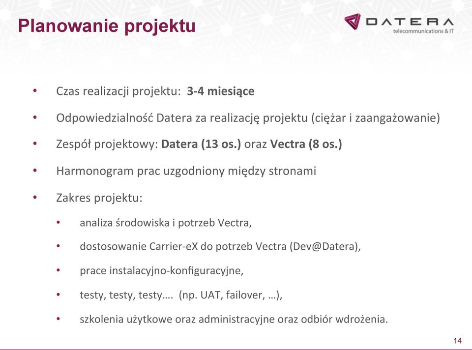 ) Harmonogram prac uzgodniony między stronami Zakres projektu: analiza środowiska i potrzeb Vectra, dostosowanie Carrier-