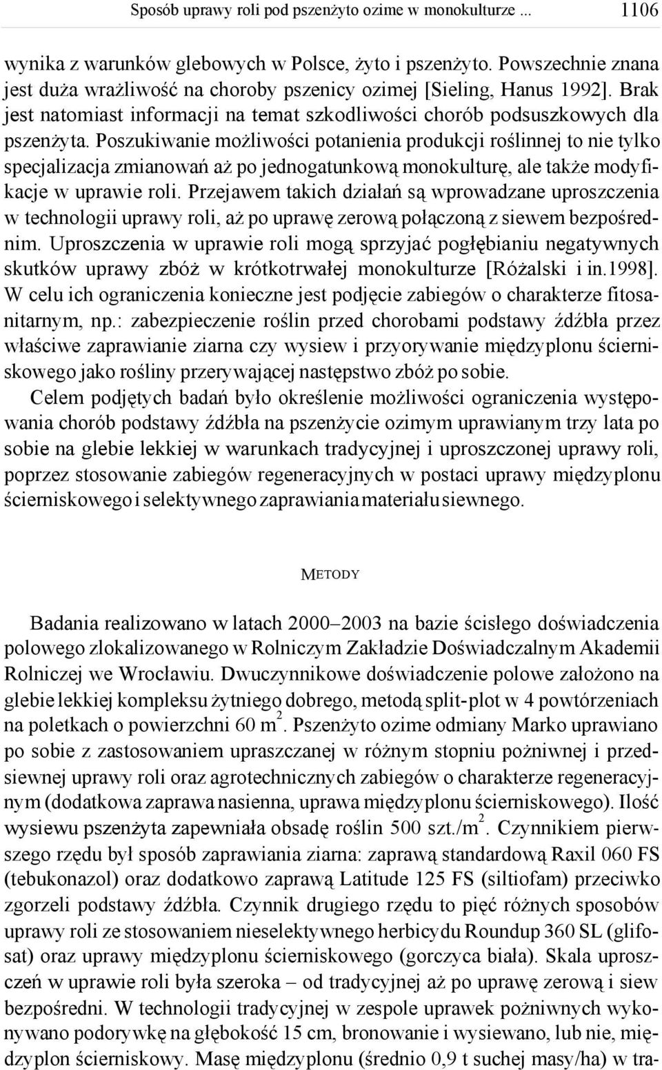 Poszukiwanie możliwości potanienia produkcji roślinnej to nie tylko specjalizacja zmianowań aż po jednogatunkową monokulturę, ale także modyfikacje w uprawie roli.