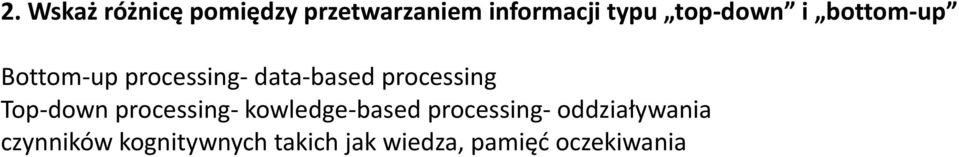 processing Top-down processing- kowledge-based processing-