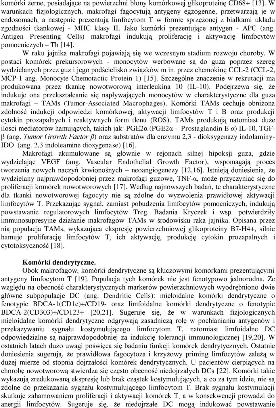 klasy II. Jako komórki prezentujące antygen - APC (ang. Antigen Presenting Cells) makrofagi indukują proliferację i aktywację limfocytów pomocniczych Th [14].