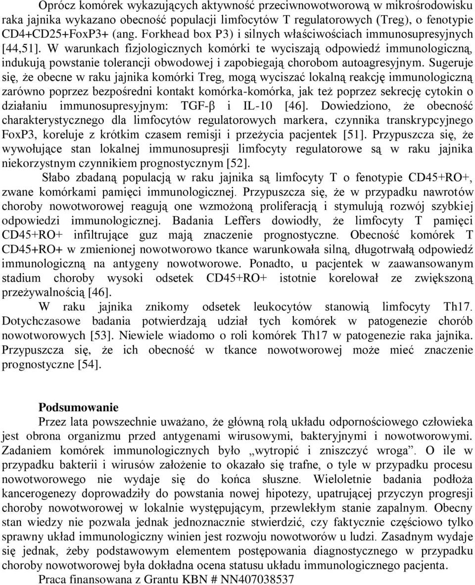 W warunkach fizjologicznych komórki te wyciszają odpowiedź immunologiczną, indukują powstanie tolerancji obwodowej i zapobiegają chorobom autoagresyjnym.