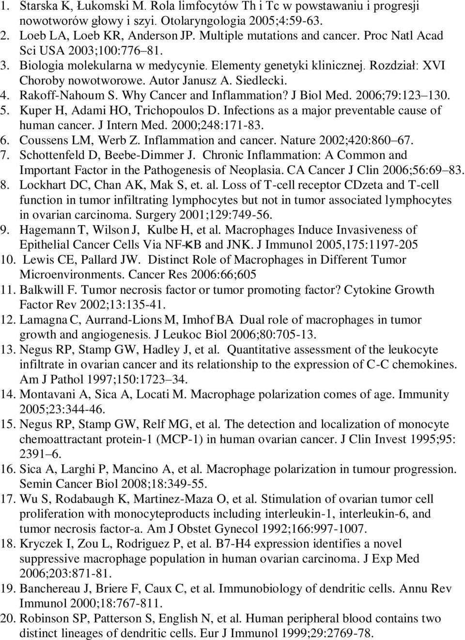 Why Cancer and Inflammation? J Biol Med. 2006;79:123 130. 5. Kuper H, Adami HO, Trichopoulos D. Infections as a major preventable cause of human cancer. J Intern Med. 2000;248:171-83. 6.