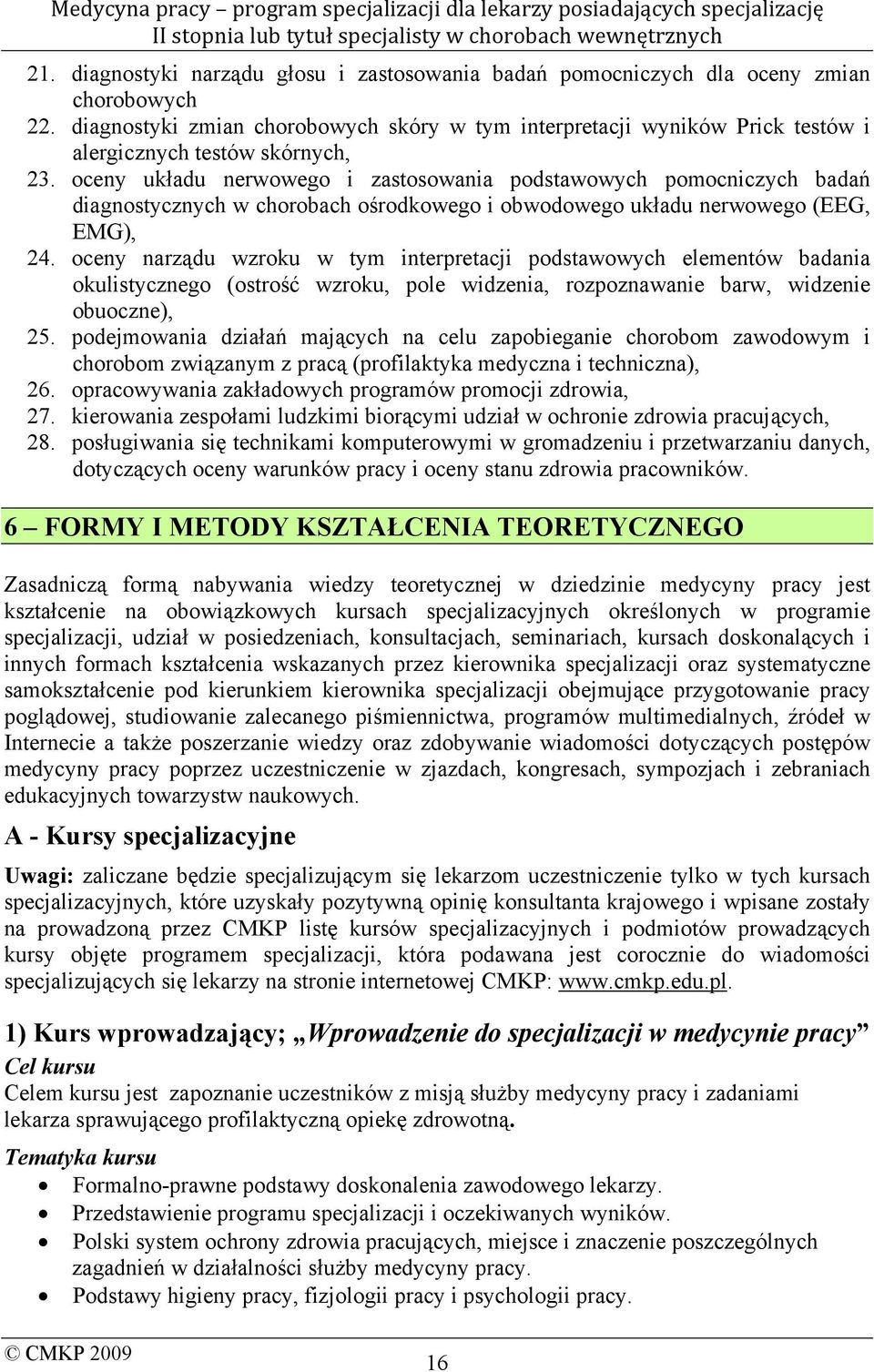 oceny układu nerwowego i zastosowania podstawowych pomocniczych badań diagnostycznych w chorobach ośrodkowego i obwodowego układu nerwowego (EEG, EMG), 24.