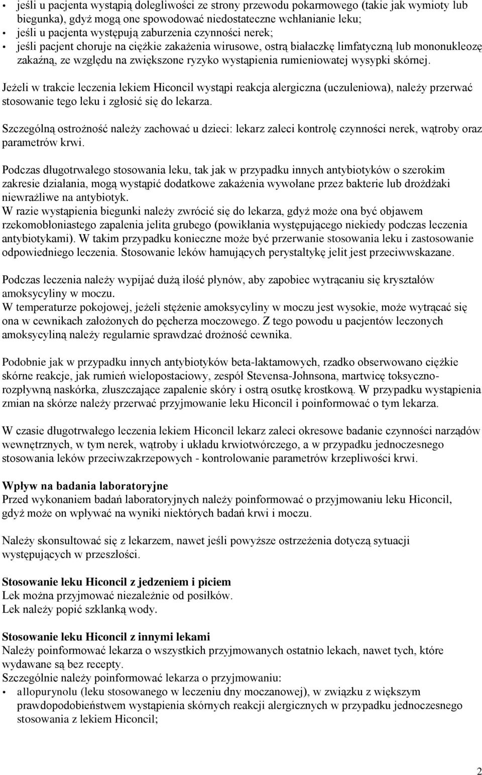 Jeżeli w trakcie leczenia lekiem Hiconcil wystąpi reakcja alergiczna (uczuleniowa), należy przerwać stosowanie tego leku i zgłosić się do lekarza.