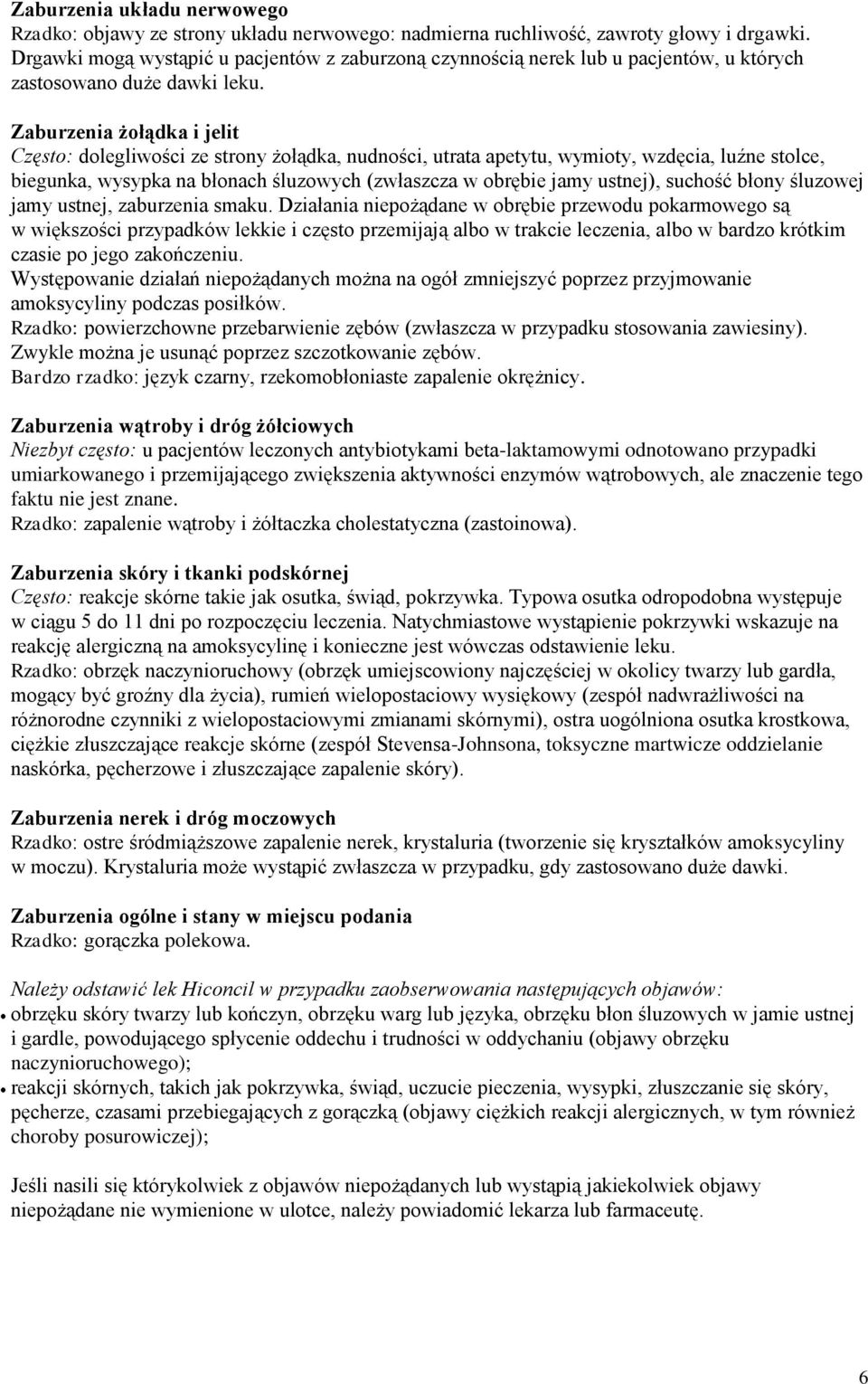 Zaburzenia żołądka i jelit Często: dolegliwości ze strony żołądka, nudności, utrata apetytu, wymioty, wzdęcia, luźne stolce, biegunka, wysypka na błonach śluzowych (zwłaszcza w obrębie jamy ustnej),