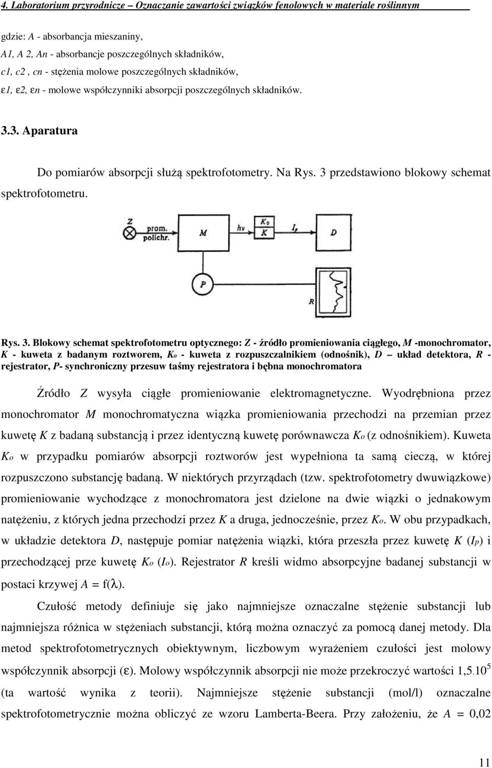 3. Aparatura Do pomiarów absorpcji służą spektrofotometry. Na Rys. 3 