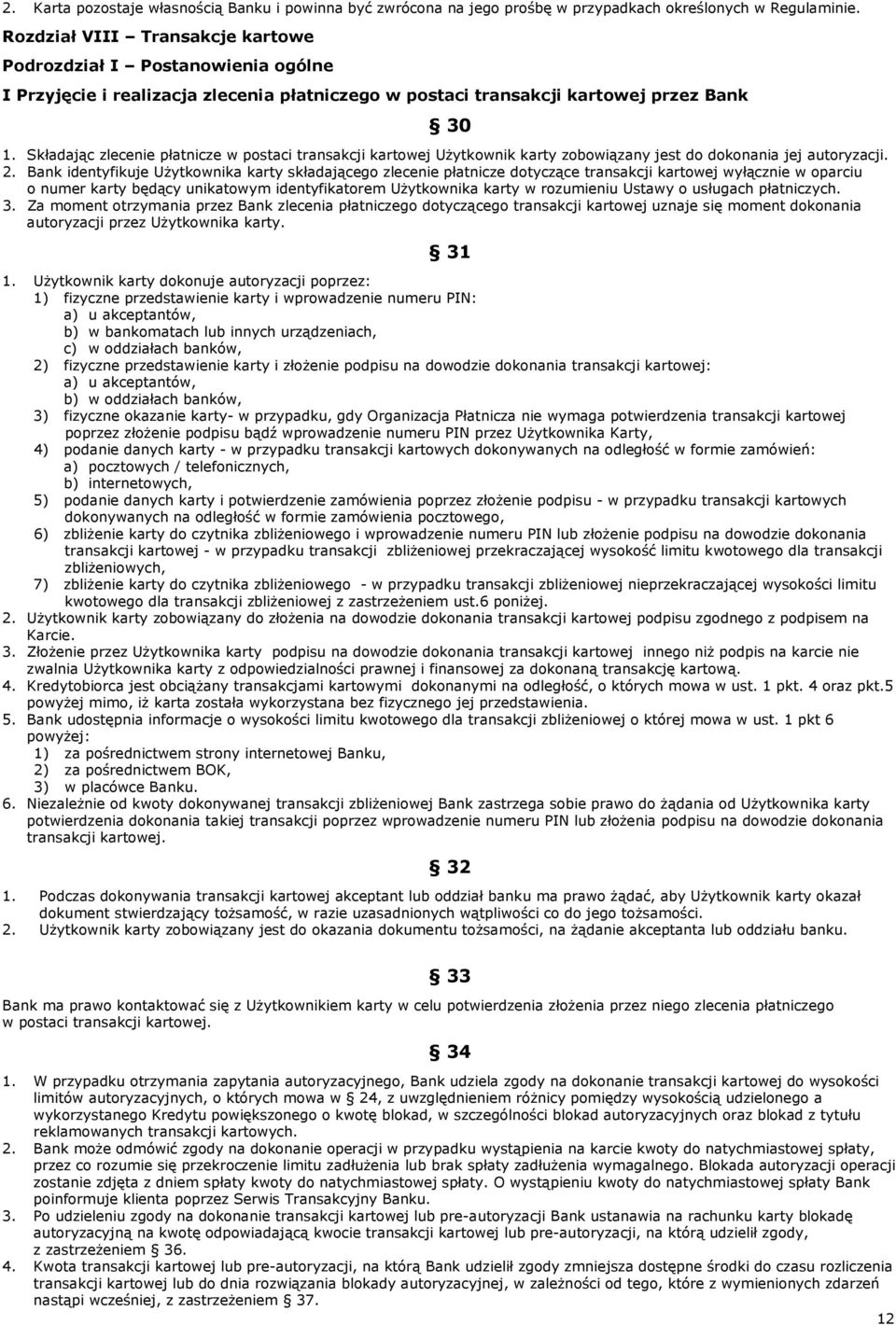 Składając zlecenie płatnicze w postaci transakcji kartowej Użytkownik karty zobowiązany jest do dokonania jej autoryzacji. 2.