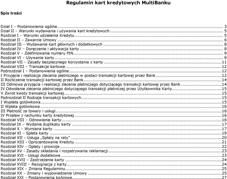 .. 9 Rozdział VI Używanie karty... 9 Rozdział VII Zasady bezpiecznego korzystania z karty...11 Rozdział VIII Transakcje kartowe...12 Podrozdział I Postanowienia ogólne.