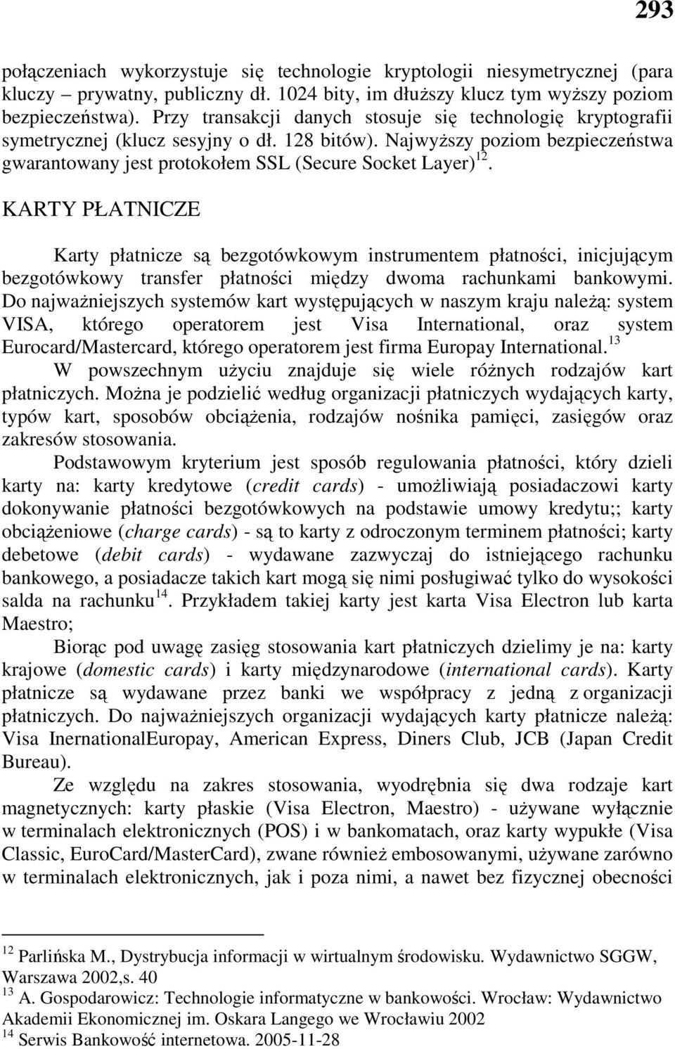 KARTY PŁATNICZE Karty płatnicze są bezgotówkowym instrumentem płatności, inicjującym bezgotówkowy transfer płatności między dwoma rachunkami bankowymi.