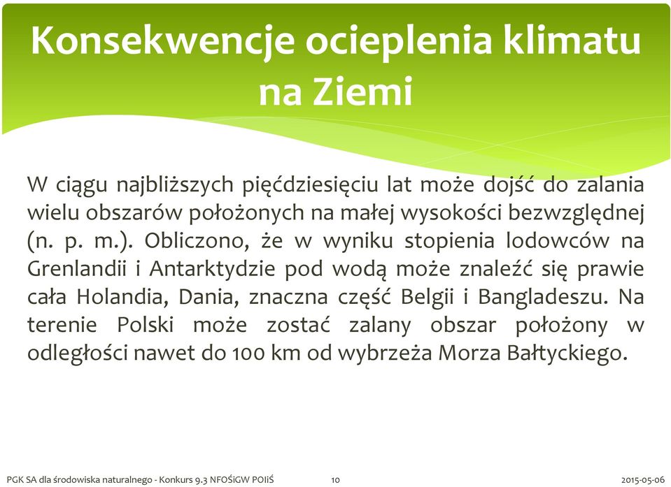 Obliczono, że w wyniku stopienia lodowców na Grenlandii i Antarktydzie pod wodą może znaleźć się prawie cała Holandia, Dania,