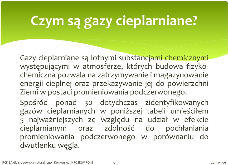 magazynowanie energii cieplnej oraz przekazywanie jej do powierzchni Ziemi w postaci promieniowania podczerwonego.