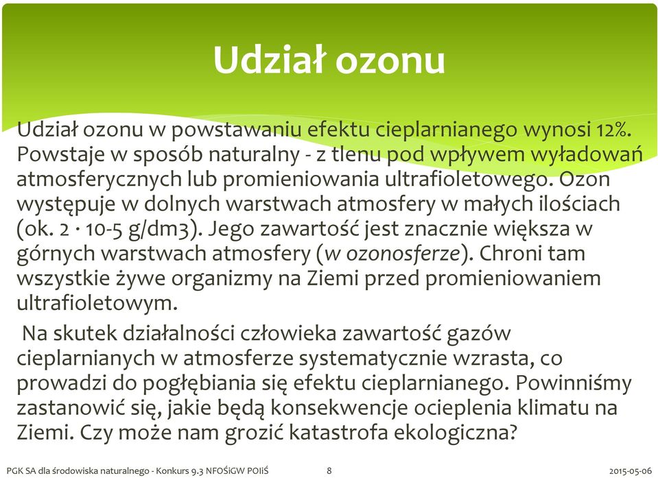 Chroni tam wszystkie żywe organizmy na Ziemi przed promieniowaniem ultrafioletowym.