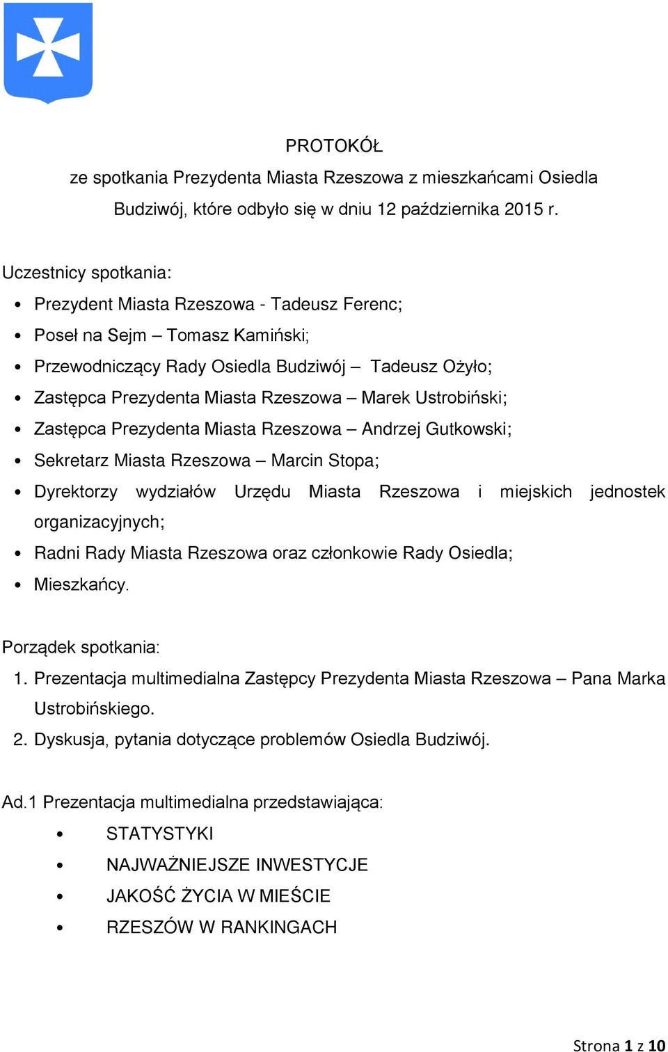 Ustrobiński; Zastępca Prezydenta Miasta Rzeszowa Andrzej Gutkowski; Sekretarz Miasta Rzeszowa Marcin Stopa; Dyrektorzy wydziałów Urzędu Miasta Rzeszowa i miejskich jednostek organizacyjnych; Radni