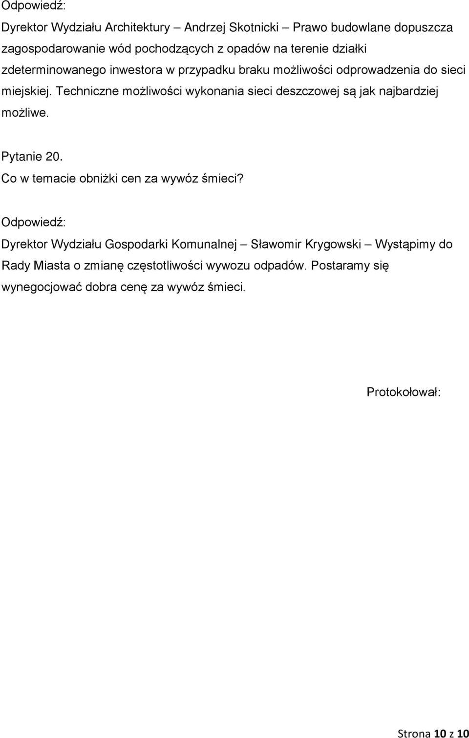 Techniczne możliwości wykonania sieci deszczowej są jak najbardziej możliwe. Pytanie 20. Co w temacie obniżki cen za wywóz śmieci?