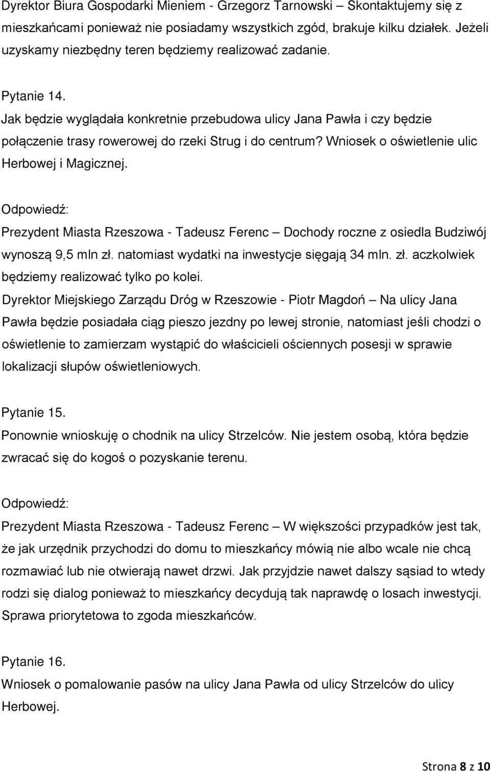 Jak będzie wyglądała konkretnie przebudowa ulicy Jana Pawła i czy będzie połączenie trasy rowerowej do rzeki Strug i do centrum? Wniosek o oświetlenie ulic Herbowej i Magicznej.