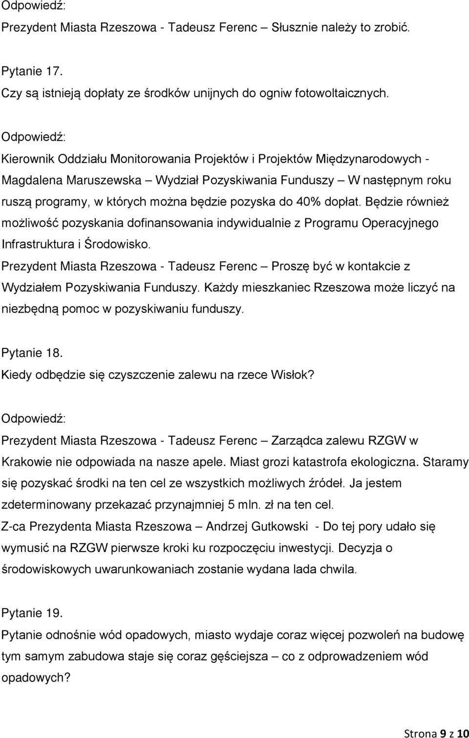 dopłat. Będzie również możliwość pozyskania dofinansowania indywidualnie z Programu Operacyjnego Infrastruktura i Środowisko.