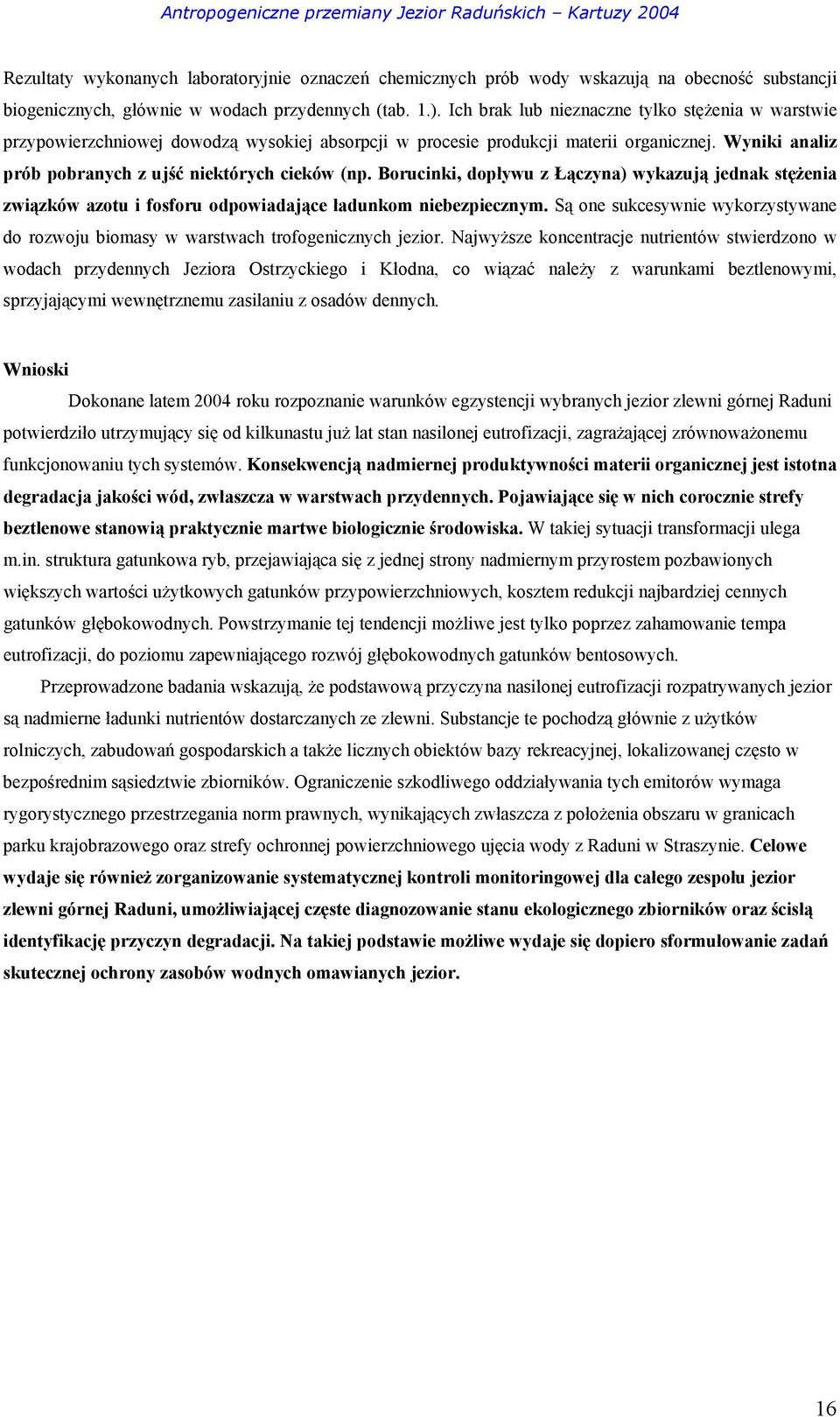 Borucinki, dopływu z Łączyna) wykazują jednak stężenia związków azotu i fosforu odpowiadające ładunkom niebezpiecznym.