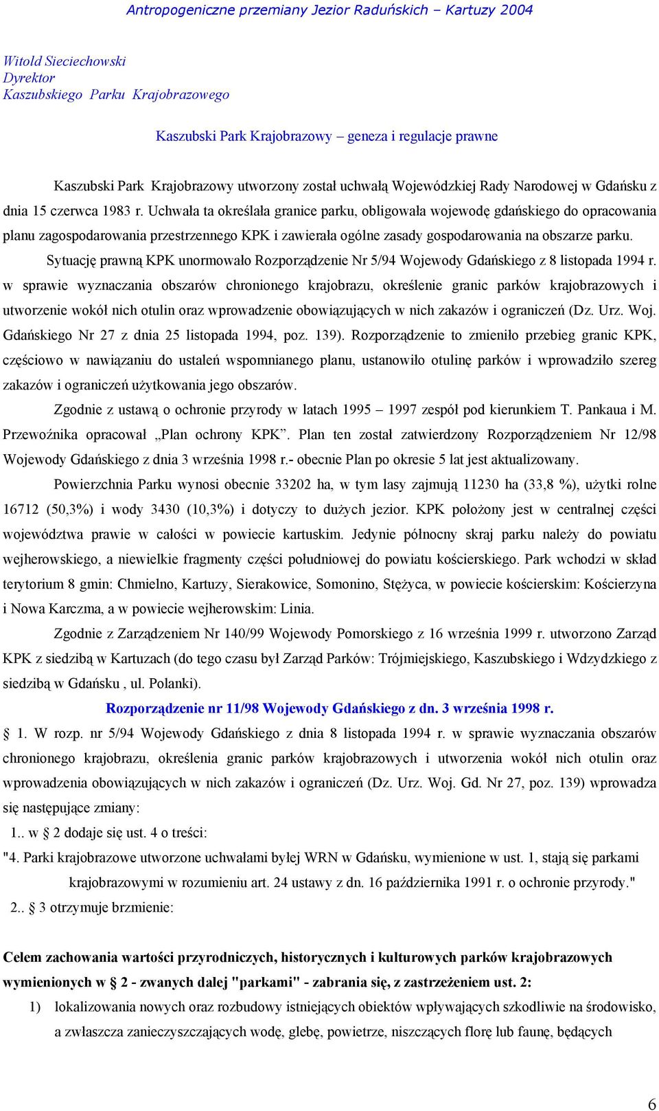 Uchwała ta określała granice parku, obligowała wojewodę gdańskiego do opracowania planu zagospodarowania przestrzennego KPK i zawierała ogólne zasady gospodarowania na obszarze parku.