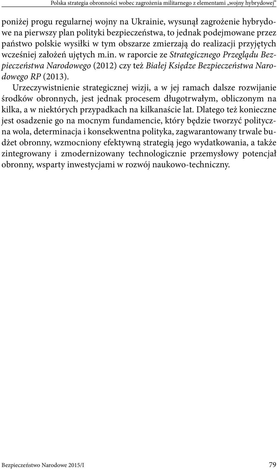 w raporcie ze Strategicznego Przeglądu Bezpieczeństwa Narodowego (2012) czy też Białej Księdze Bezpieczeństwa Narodowego RP (2013).