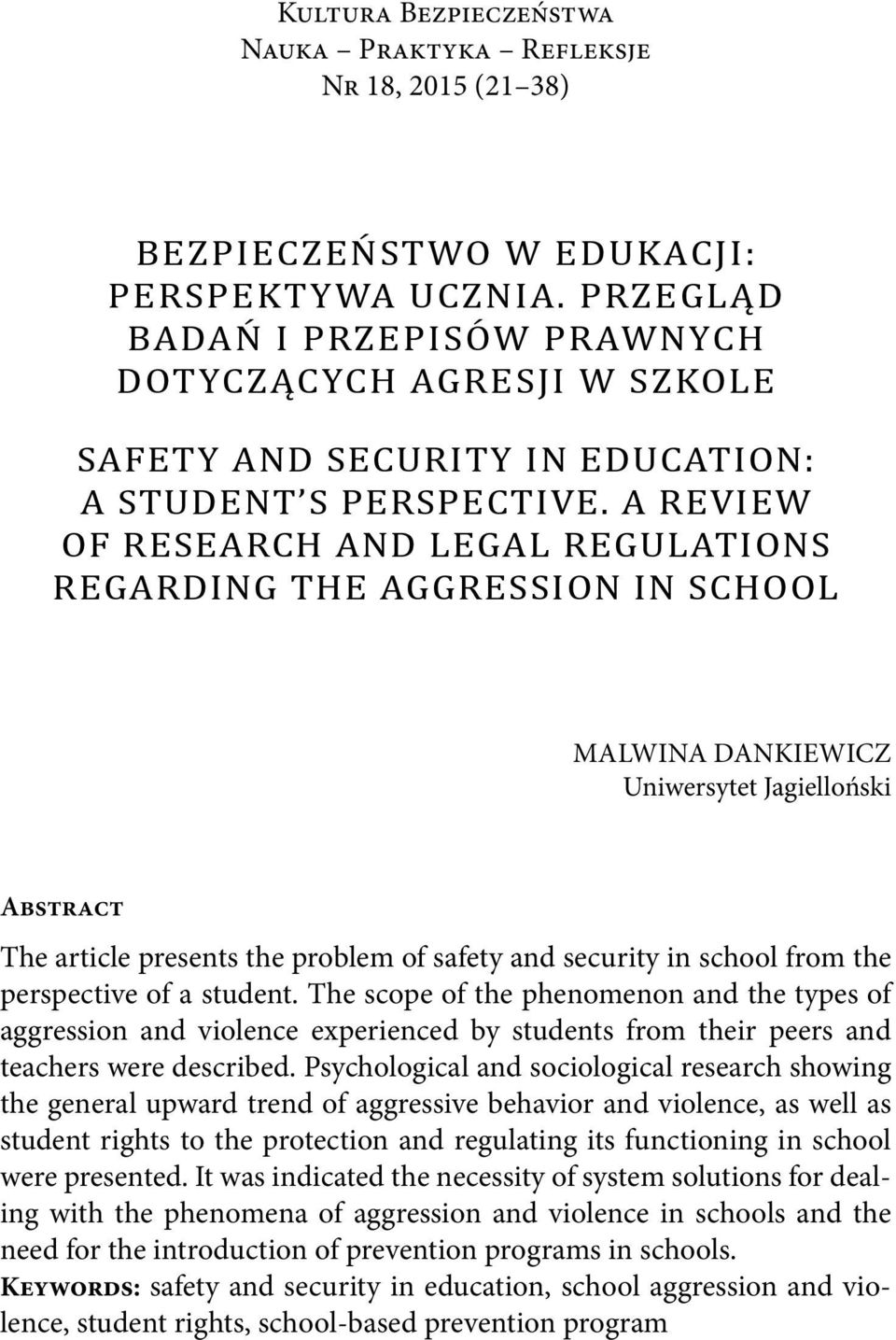 A REVIEW OF RESEARCH AND LEGAL REGULATIONS REGARDING THE AGGRESSION IN SCHOOL MALWINA DANKIEWICZ Uniwersytet Jagielloński Abstract The article presents the problem of safety and security in school