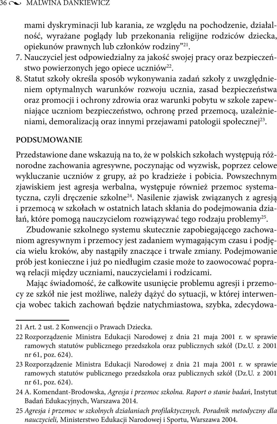 Statut szkoły określa sposób wykonywania zadań szkoły z uwzględnieniem optymalnych warunków rozwoju ucznia, zasad bezpieczeństwa oraz promocji i ochrony zdrowia oraz warunki pobytu w szkole