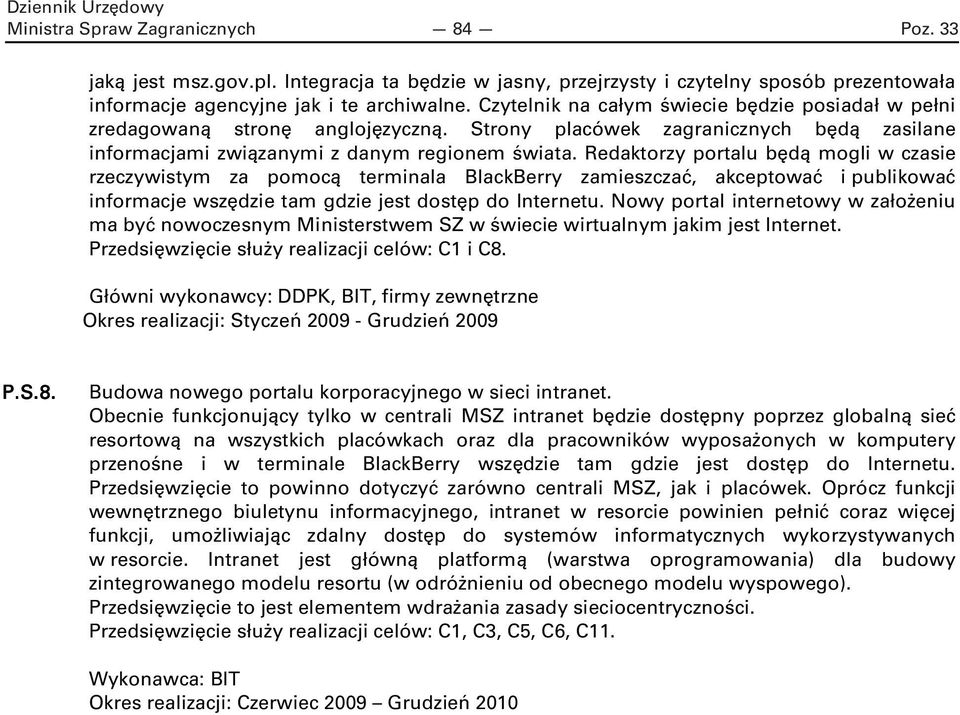 Redaktorzy portalu będą mogli w czasie rzeczywistym za pomocą terminala BlackBerry zamieszczać, akceptować i publikować informacje wszędzie tam gdzie jest dostęp do Internetu.