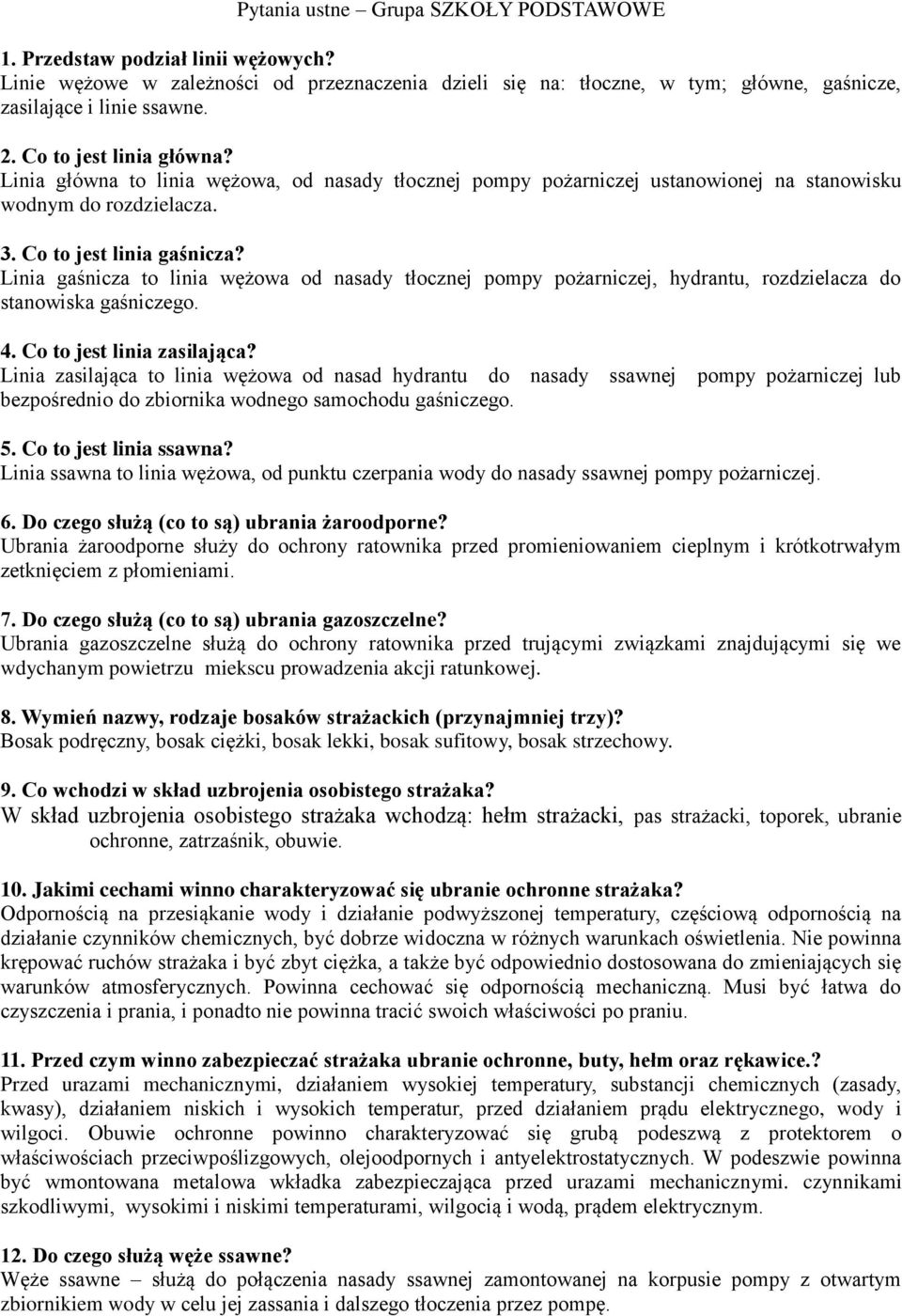 Linia gaśnicza to linia wężowa od nasady tłocznej pompy pożarniczej, hydrantu, rozdzielacza do stanowiska gaśniczego. 4. Co to jest linia zasilająca?