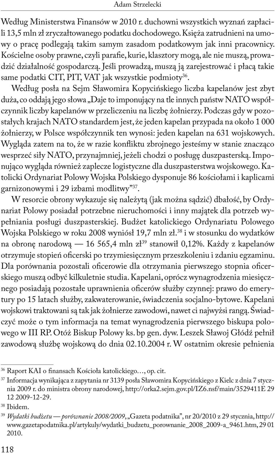 Kościelne osoby prawne, czyli parafie, kurie, klasztory mogą, ale nie muszą, prowadzić działalność gospodarczą.