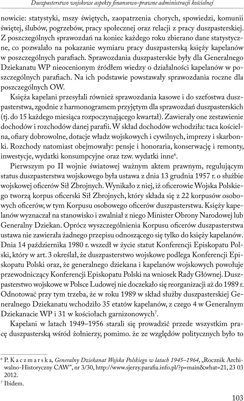 Z poszczególnych sprawozdań na koniec każdego roku zbierano dane statystyczne, co pozwalało na pokazanie wymiaru pracy duszpasterską księży kapelanów w poszczególnych parafiach.