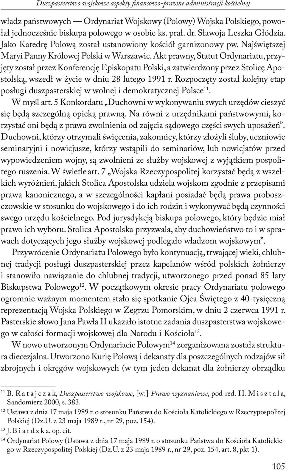 Akt prawny, Statut Ordynariatu, przyjęty został przez Konferencję Episkopatu Polski, a zatwierdzony przez Stolicę Apostolską, wszedł w życie w dniu 28 lutego 1991 r.