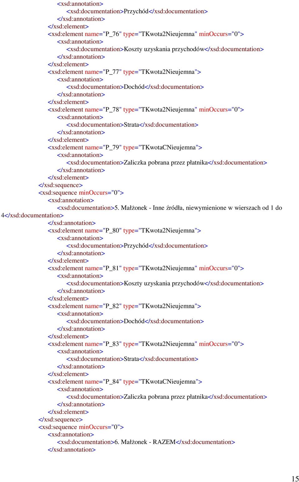 <xsd:element name="p_79" type="tkwotacnieujemna"> <xsd:documentation>zaliczka pobrana przez płatnika</xsd:documentation> <xsd:documentation>5.