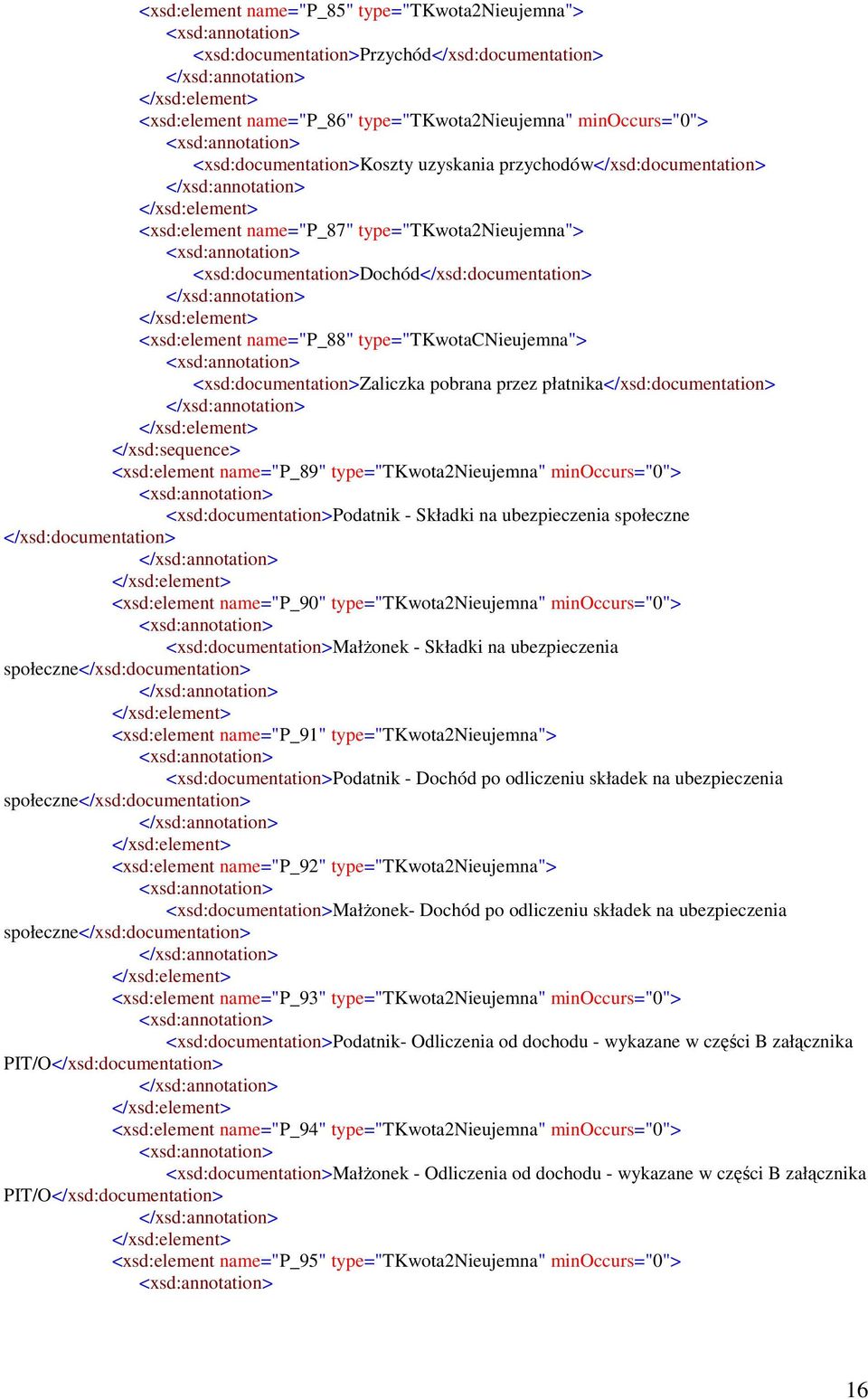 <xsd:documentation>zaliczka pobrana przez płatnika</xsd:documentation> <xsd:element name="p_89" type="tkwota2nieujemna" minoccurs="0"> <xsd:documentation>podatnik - Składki na ubezpieczenia społeczne