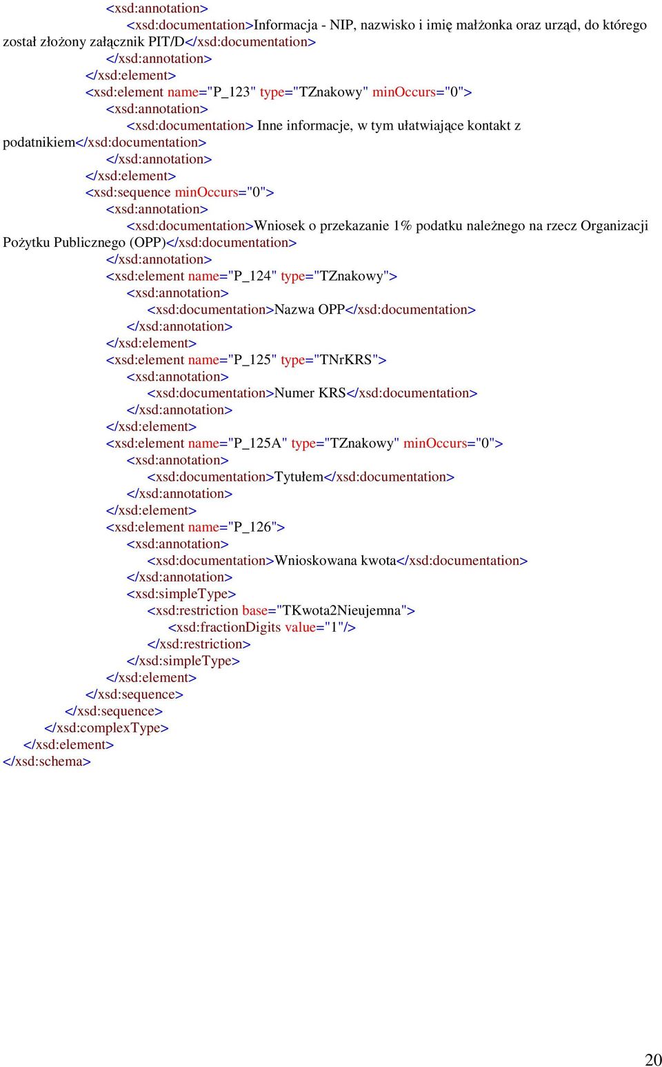 (OPP)</xsd:documentation> <xsd:element name="p_124" type="tznakowy"> <xsd:documentation>nazwa OPP</xsd:documentation> <xsd:element name="p_125" type="tnrkrs"> <xsd:documentation>numer