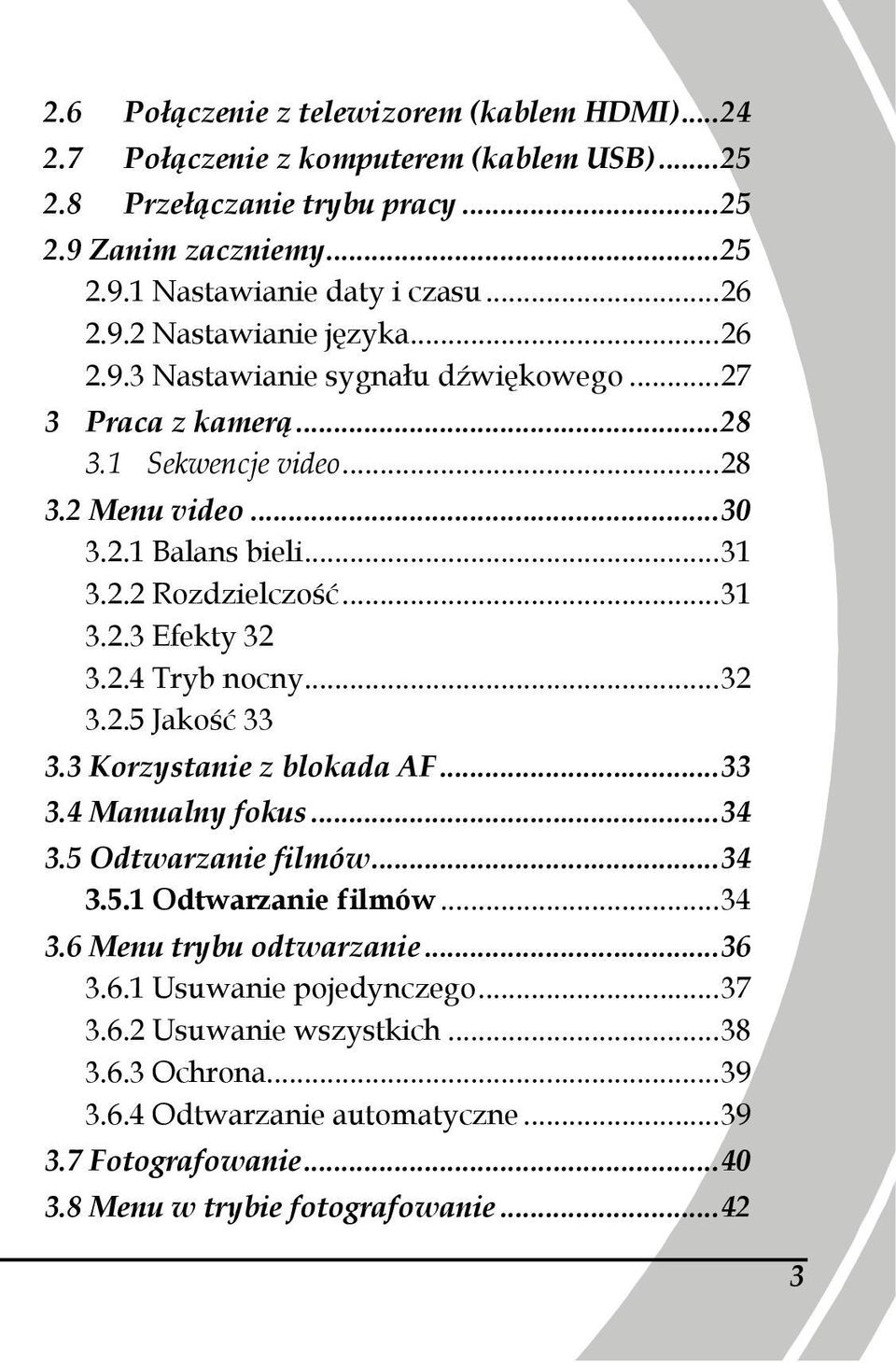 2.4 Tryb nocny... 32 3.2.5 Jakość 33 3.3 Korzystanie z blokada AF... 33 3.4 Manualny fokus... 34 3.5 Odtwarzanie filmów... 34 3.5.1 Odtwarzanie filmów... 34 3.6 Menu trybu odtwarzanie... 36 3.6.1 Usuwanie pojedynczego.