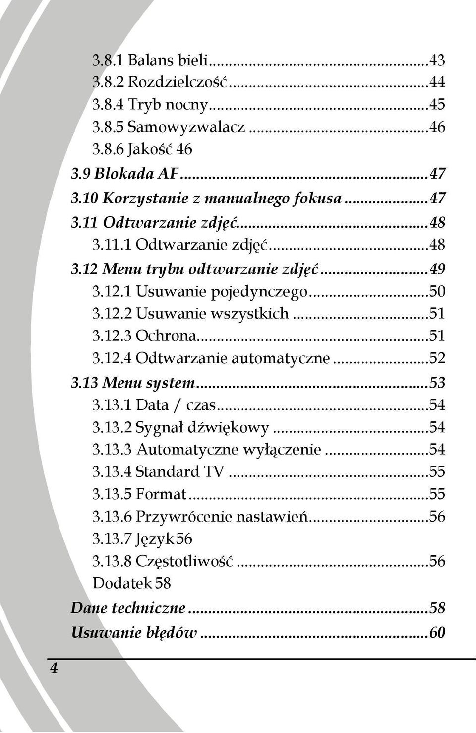 12.3 Ochrona... 51 3.12.4 Odtwarzanie automatyczne... 52 3.13 Menu system... 53 3.13.1 Data / czas... 54 3.13.2 Sygnał dźwiękowy... 54 3.13.3 Automatyczne wyłączenie... 54 3.13.4 Standard TV.