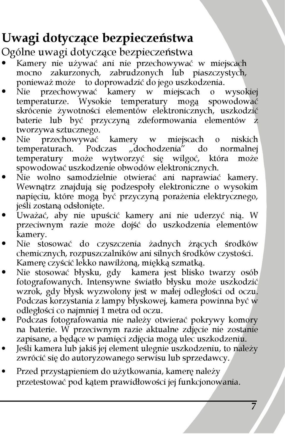 Wysokie temperatury mogą spowodować skrócenie Ŝywotności elementów elektronicznych, uszkodzić baterie lub być przyczyną zdeformowania elementów z tworzywa sztucznego.