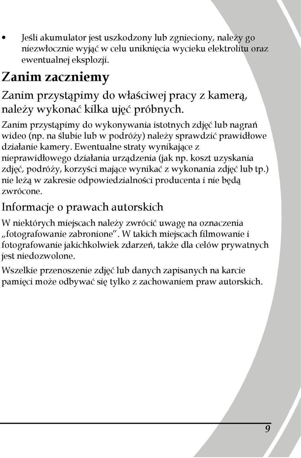 na ślubie lub w podróŝy) naleŝy sprawdzić prawidłowe działanie kamery. Ewentualne straty wynikające z nieprawidłowego działania urządzenia (jak np.