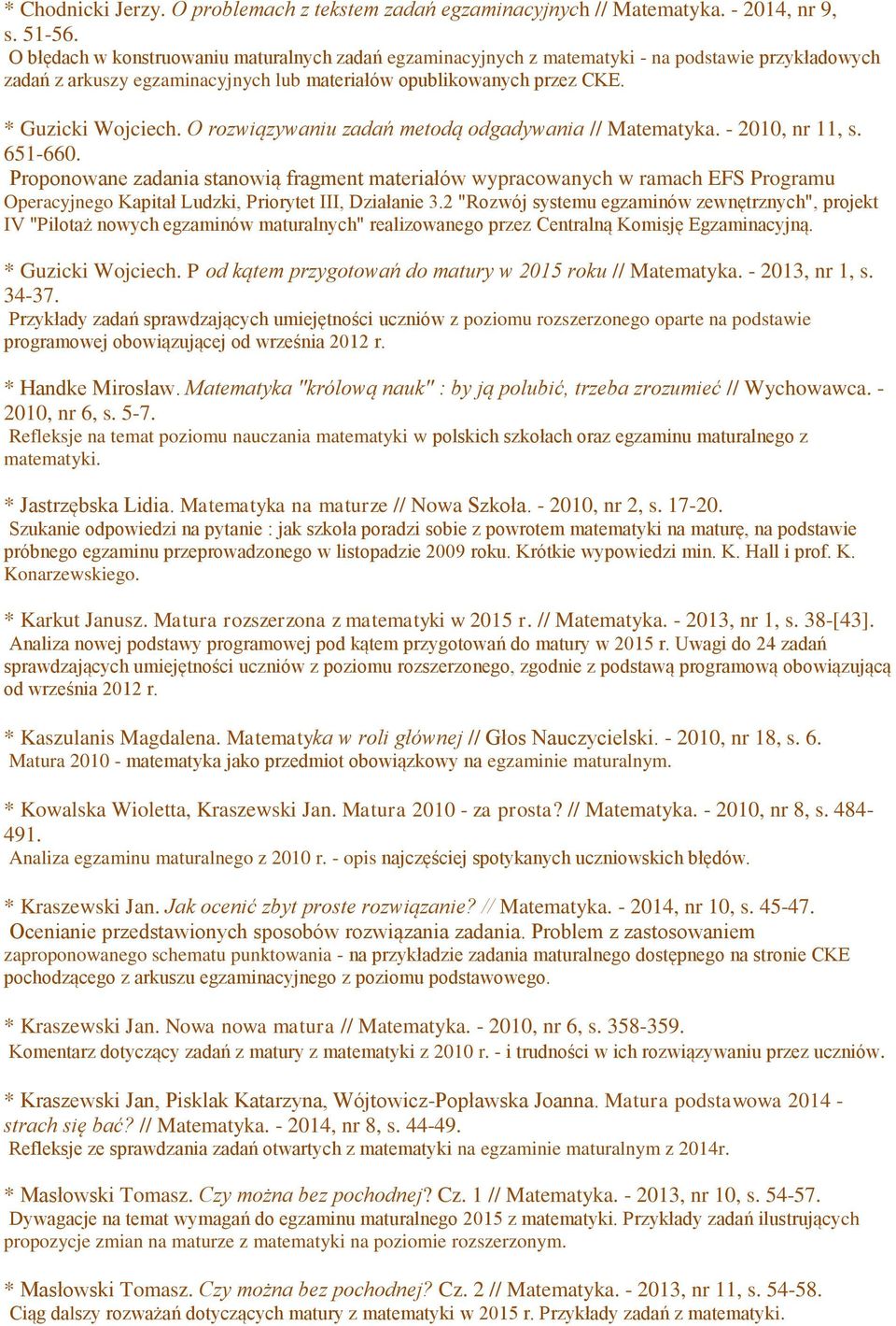 O rozwiązywaniu zadań metodą odgadywania // Matematyka. - 2010, nr 11, s. 651-660.