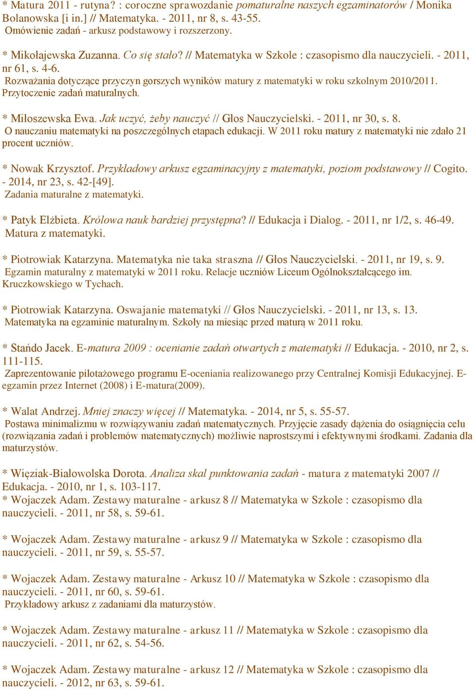 Rozważania dotyczące przyczyn gorszych wyników matury z matematyki w roku szkolnym 2010/2011. Przytoczenie zadań maturalnych. * Miłoszewska Ewa. Jak uczyć, żeby nauczyć // Głos Nauczycielski.