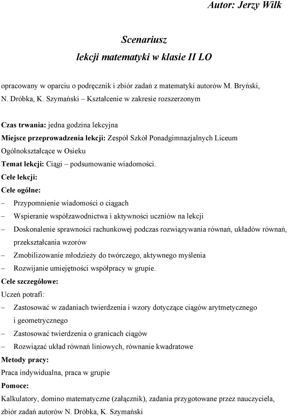 Cele lekcji: Cele ogóle: Przypomieie widomości o ciągch Wspierie współzwodictw i ktywości ucziów lekcji Doskoleie sprwości rchukowej podczs rozwiązywi rówń, ukłdów rówń, przeksztłci wzorów