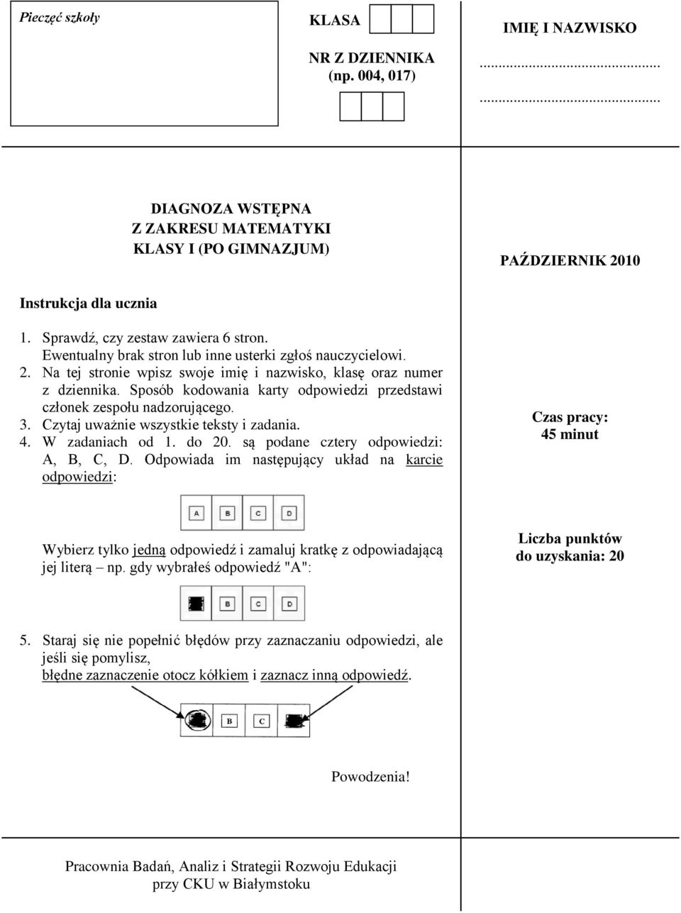 Sposób kodowania karty odpowiedzi przedstawi członek zespołu nadzorującego.. Czytaj uważnie wszystkie teksty i zadania.. W zadaniac od 1. do 20.