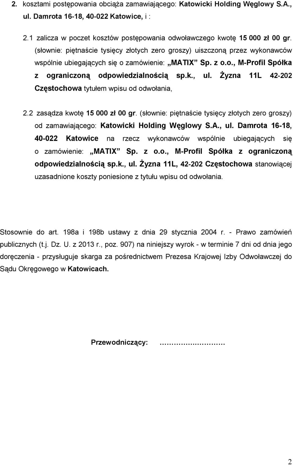 śyzna 11L 42-202 Częstochowa tytułem wpisu od odwołania, 2.2 zasądza kwotę 15 000 zł 00 gr. (słownie: piętnaście tysięcy złotych zero groszy) od zamawiającego: Katowicki Holding Węglowy S.A., ul.