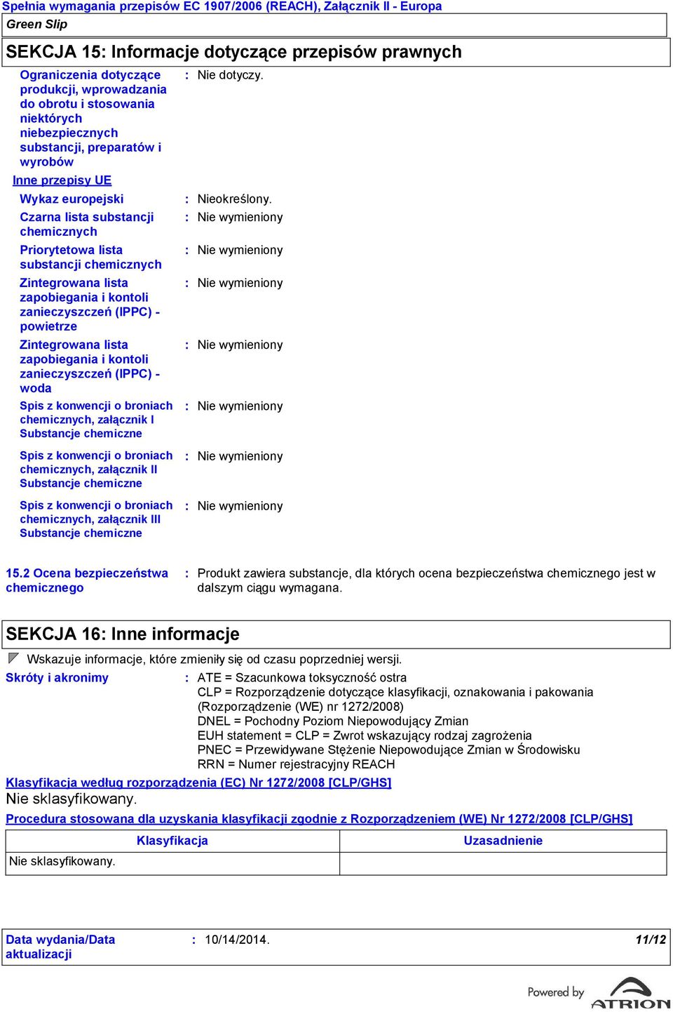 zapobiegania i kontoli zanieczyszczeń (IPPC) powietrze Zintegrowana lista zapobiegania i kontoli zanieczyszczeń (IPPC) woda Spis z konwencji o broniach chemicznych, załącznik I Substancje chemiczne